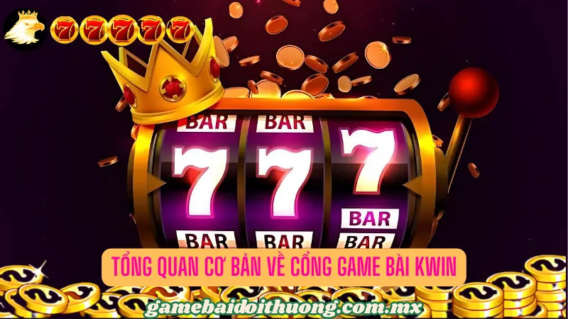 Tổng quan cơ bản về cổng game bài KWIN