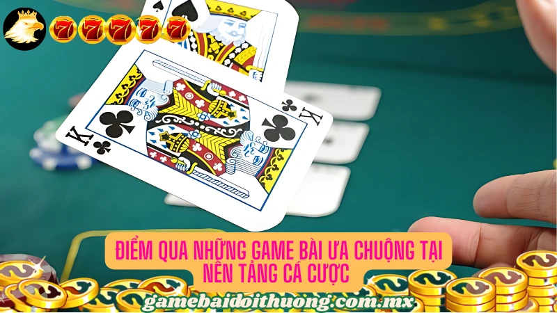 Các tựa game bài thú vị và ăn khách tại cổng game đổi thưởng